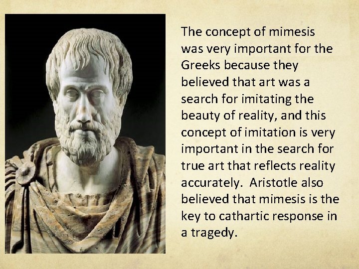 The concept of mimesis was very important for the Greeks because they believed that