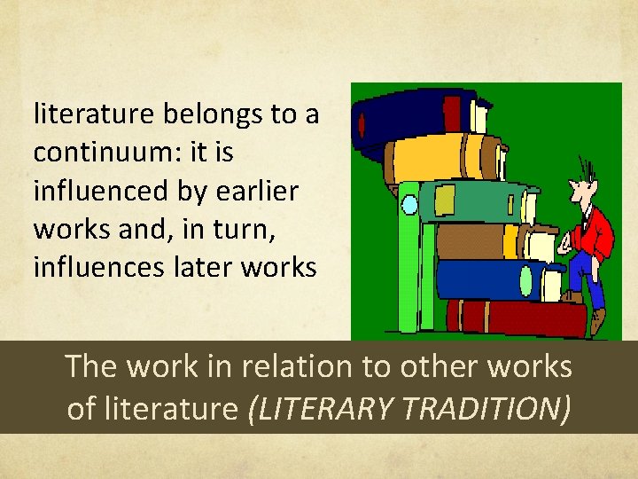 literature belongs to a continuum: it is influenced by earlier works and, in turn,