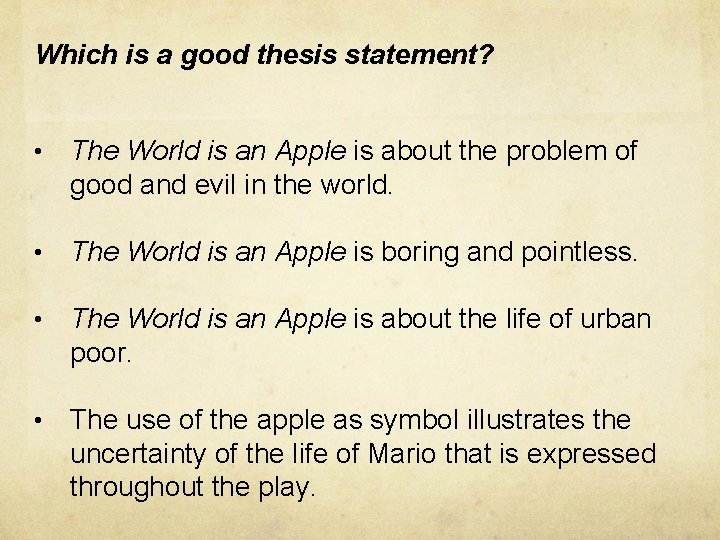 Which is a good thesis statement? • The World is an Apple is about