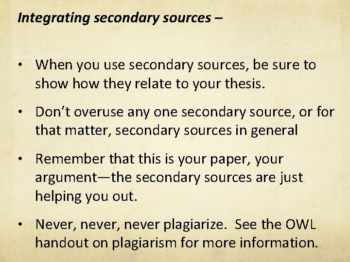 Integrating secondary sources – • When you use secondary sources, be sure to show