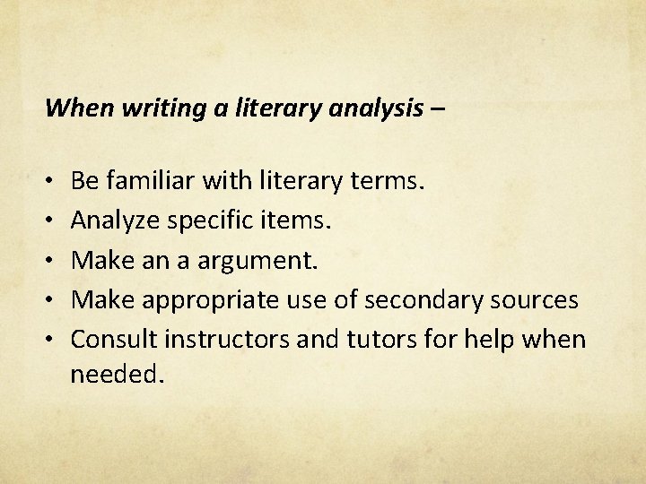 When writing a literary analysis – • Be familiar with literary terms. • Analyze