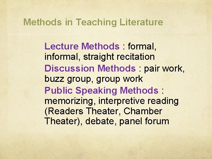 Methods in Teaching Literature Lecture Methods : formal, informal, straight recitation Discussion Methods :