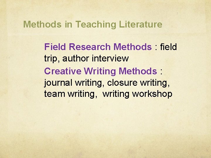 Methods in Teaching Literature Field Research Methods : field trip, author interview Creative Writing