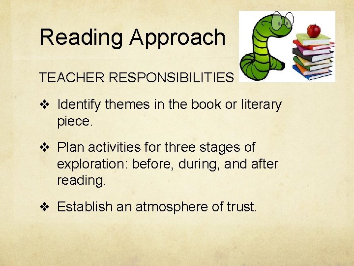Reading Approach TEACHER RESPONSIBILITIES v Identify themes in the book or literary piece. v