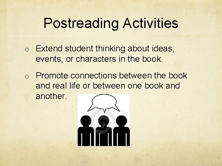 Postreading Activities o Extend student thinking about ideas, events, or characters in the book.