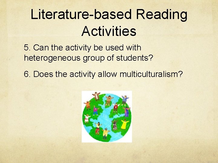 Literature-based Reading Activities 5. Can the activity be used with heterogeneous group of students?