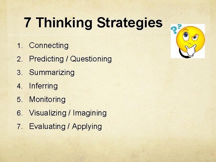 7 Thinking Strategies 1. Connecting 2. Predicting / Questioning 3. Summarizing 4. Inferring 5.