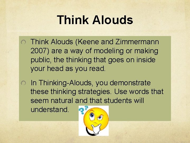 Think Alouds (Keene and Zimmermann 2007) are a way of modeling or making public,