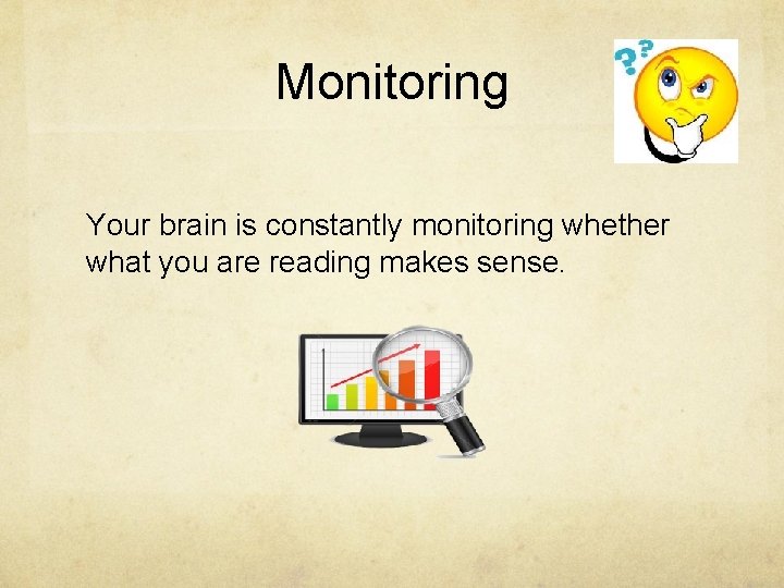 Monitoring Your brain is constantly monitoring whether what you are reading makes sense. 