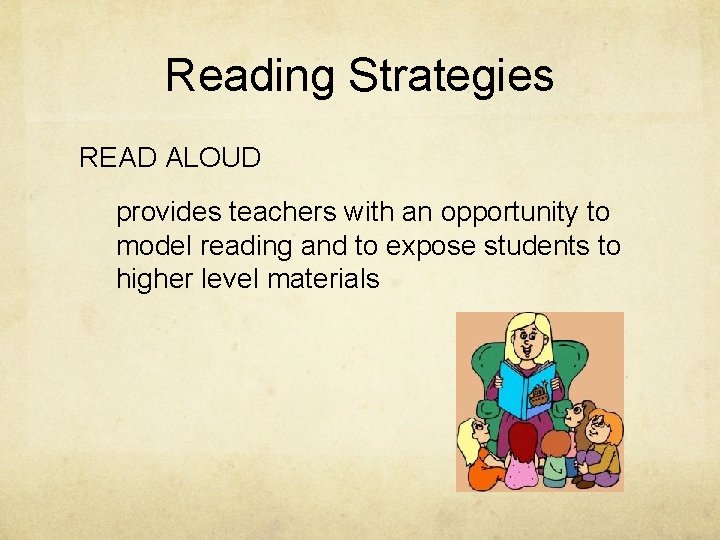Reading Strategies READ ALOUD provides teachers with an opportunity to model reading and to