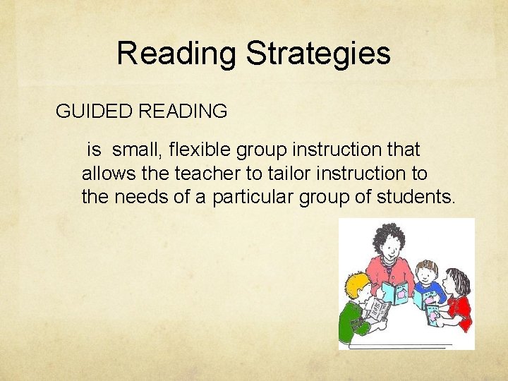 Reading Strategies GUIDED READING is small, flexible group instruction that allows the teacher to