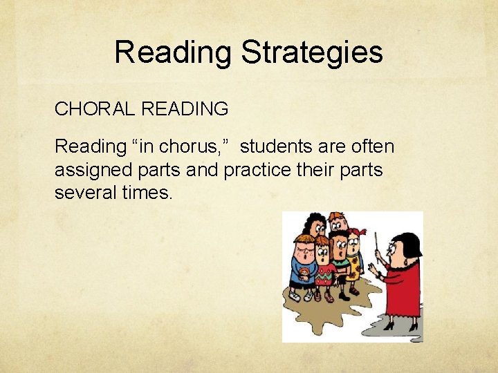 Reading Strategies CHORAL READING Reading “in chorus, ” students are often assigned parts and