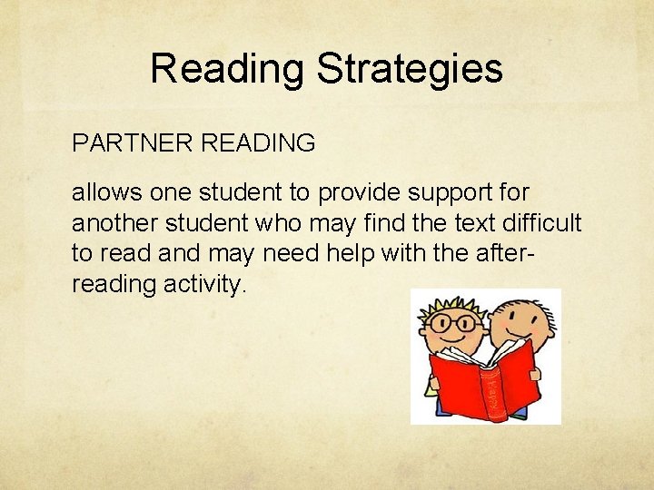 Reading Strategies PARTNER READING allows one student to provide support for another student who