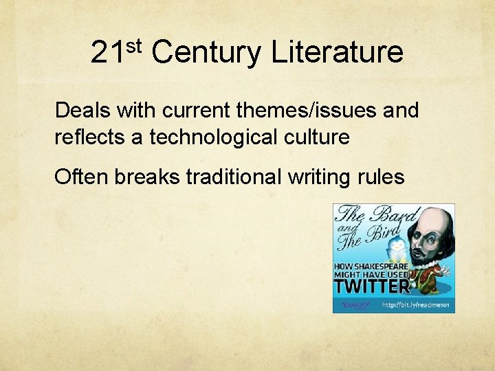 21 st Century Literature Deals with current themes/issues and reﬂects a technological culture Often