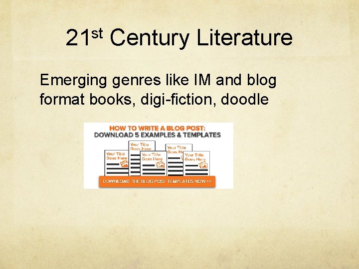 21 st Century Literature Emerging genres like IM and blog format books, digi-ﬁction, doodle