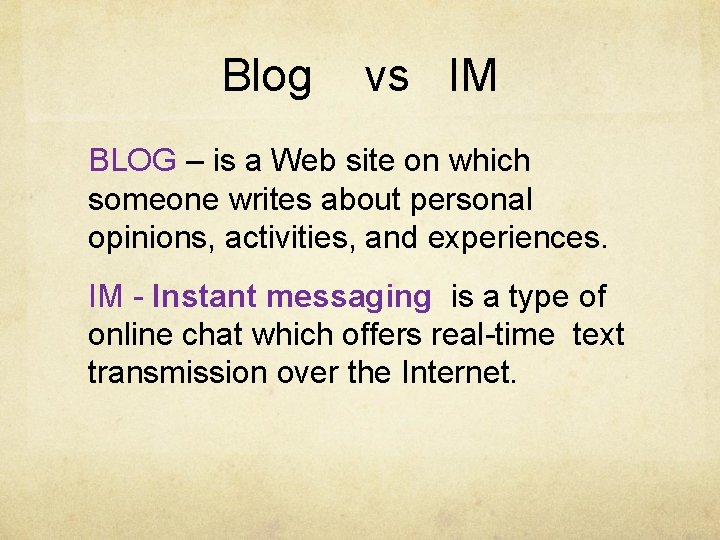 Blog vs IM BLOG – is a Web site on which someone writes about