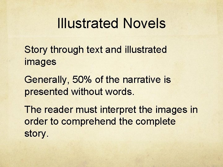 Illustrated Novels Story through text and illustrated images Generally, 50% of the narrative is