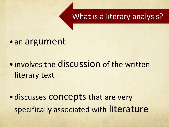 What is a literary analysis? • an argument • involves the discussion of the