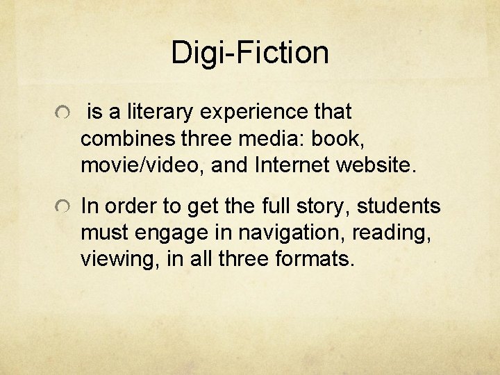 Digi-Fiction is a literary experience that combines three media: book, movie/video, and Internet website.