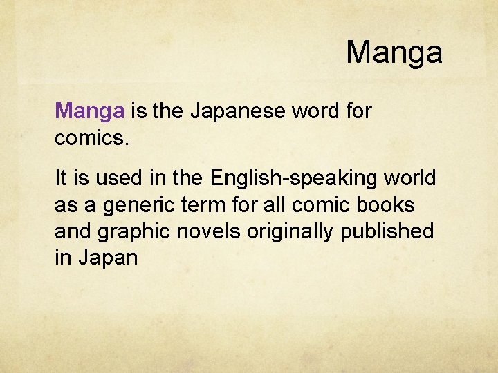 Manga is the Japanese word for comics. It is used in the English-speaking world