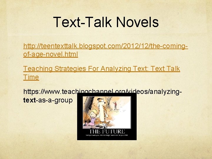 Text-Talk Novels http: //teentexttalk. blogspot. com/2012/12/the-comingof-age-novel. html Teaching Strategies For Analyzing Text: Text Talk