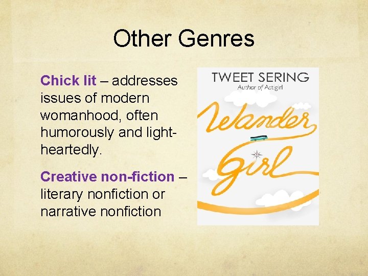 Other Genres Chick lit – addresses issues of modern womanhood, often humorously and lightheartedly.