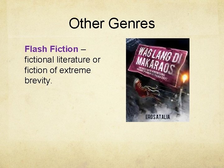 Other Genres Flash Fiction – fictional literature or fiction of extreme brevity. 