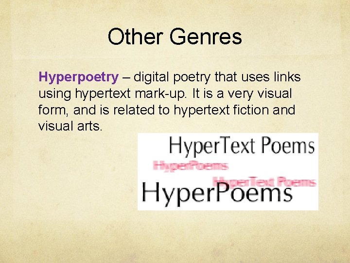 Other Genres Hyperpoetry – digital poetry that uses links using hypertext mark-up. It is