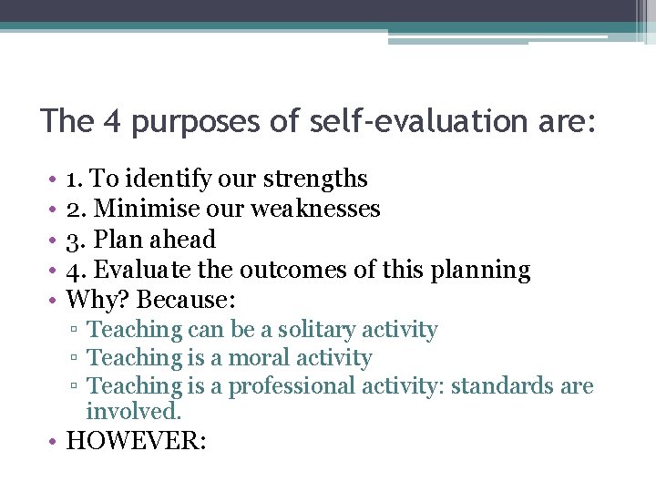 The 4 purposes of self-evaluation are: • • • 1. To identify our strengths The 4 purposes of self-evaluation are: • • • 1. To identify our strengths