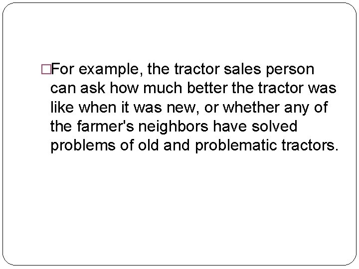 �For example, the tractor sales person can ask how much better the tractor was