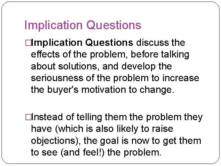 Implication Questions �Implication Questions discuss the effects of the problem, before talking about solutions,