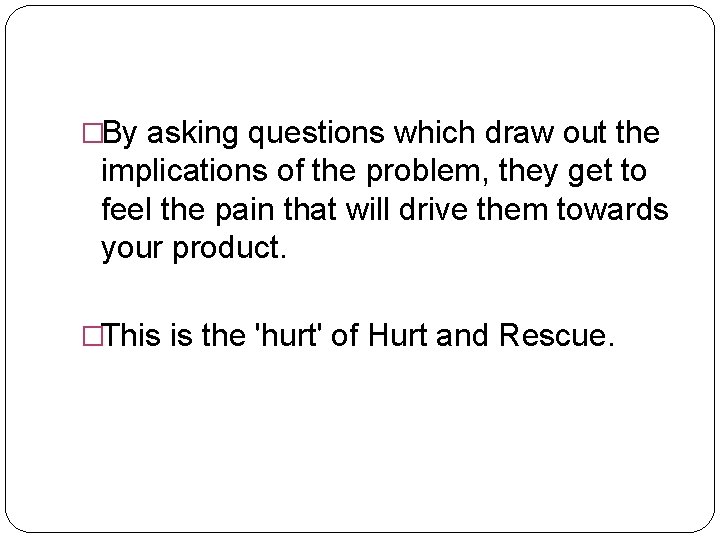 �By asking questions which draw out the implications of the problem, they get to