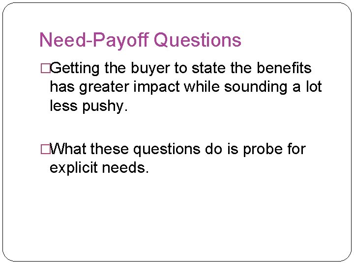 Need-Payoff Questions �Getting the buyer to state the benefits has greater impact while sounding