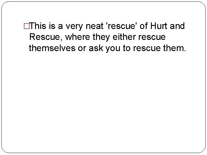 �This is a very neat 'rescue' of Hurt and Rescue, where they either rescue