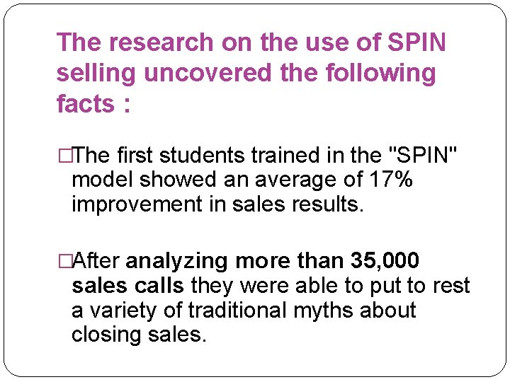 The research on the use of SPIN selling uncovered the following facts : �The