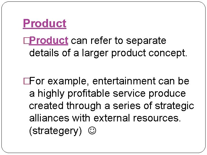 Product �Product can refer to separate details of a larger product concept. �For example,