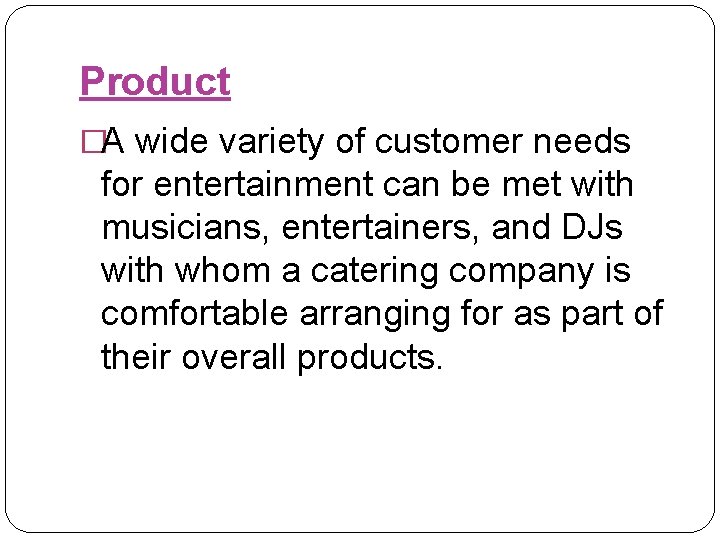 Product �A wide variety of customer needs for entertainment can be met with musicians,