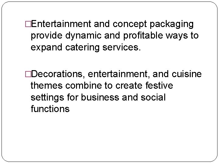 �Entertainment and concept packaging provide dynamic and profitable ways to expand catering services. �Decorations,