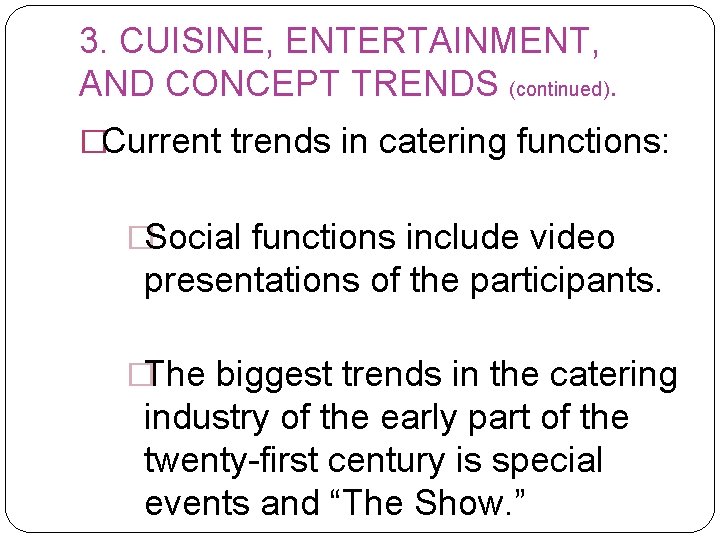 3. CUISINE, ENTERTAINMENT, AND CONCEPT TRENDS (continued). �Current trends in catering functions: �Social functions