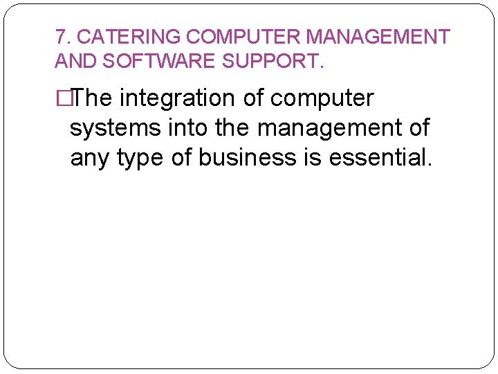 7. CATERING COMPUTER MANAGEMENT AND SOFTWARE SUPPORT. �The integration of computer systems into the