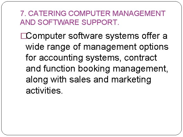 7. CATERING COMPUTER MANAGEMENT AND SOFTWARE SUPPORT. �Computer software systems offer a wide range