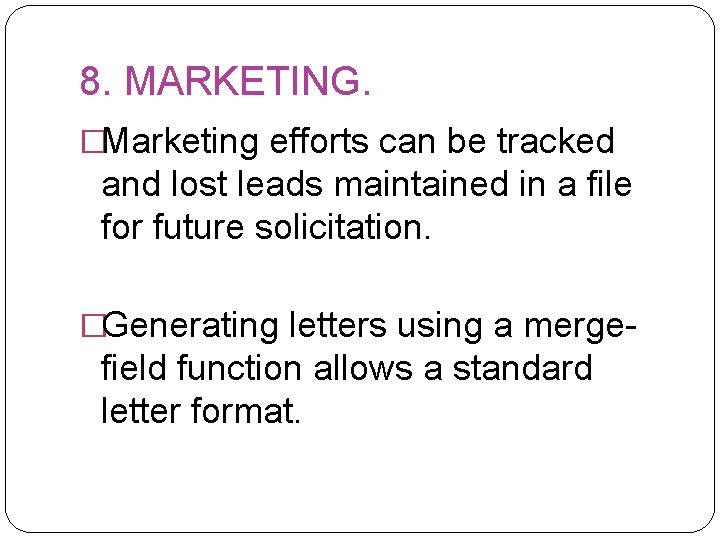 8. MARKETING. �Marketing efforts can be tracked and lost leads maintained in a file