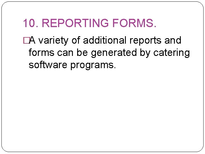 10. REPORTING FORMS. �A variety of additional reports and forms can be generated by