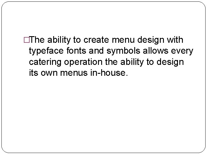 �The ability to create menu design with typeface fonts and symbols allows every catering