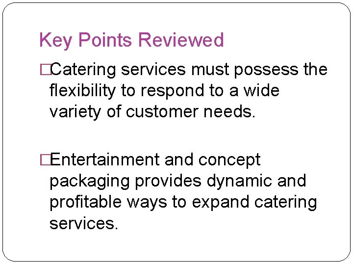 Key Points Reviewed �Catering services must possess the flexibility to respond to a wide