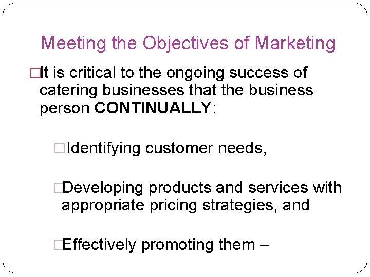 Meeting the Objectives of Marketing �It is critical to the ongoing success of catering