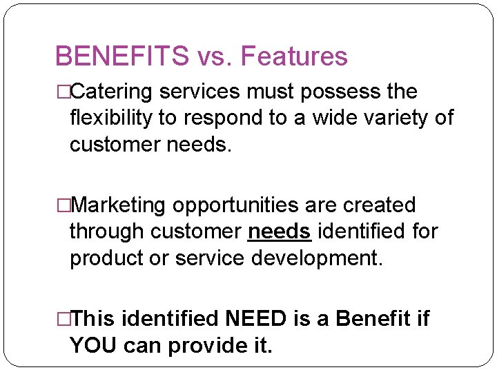 BENEFITS vs. Features �Catering services must possess the flexibility to respond to a wide