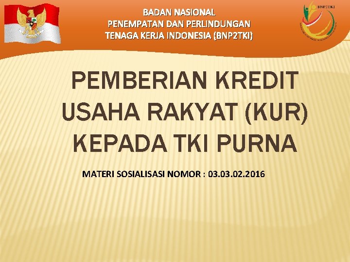 BADAN NASIONAL PENEMPATAN DAN PERLINDUNGAN TENAGA KERJA INDONESIA (BNP 2 TKI) PEMBERIAN KREDIT USAHA