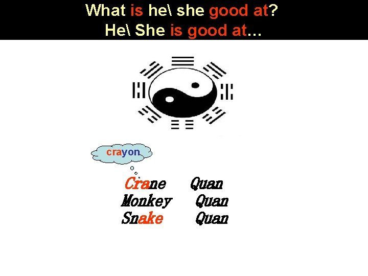 What is he she good at? He She is good at… crayon Crane Monkey