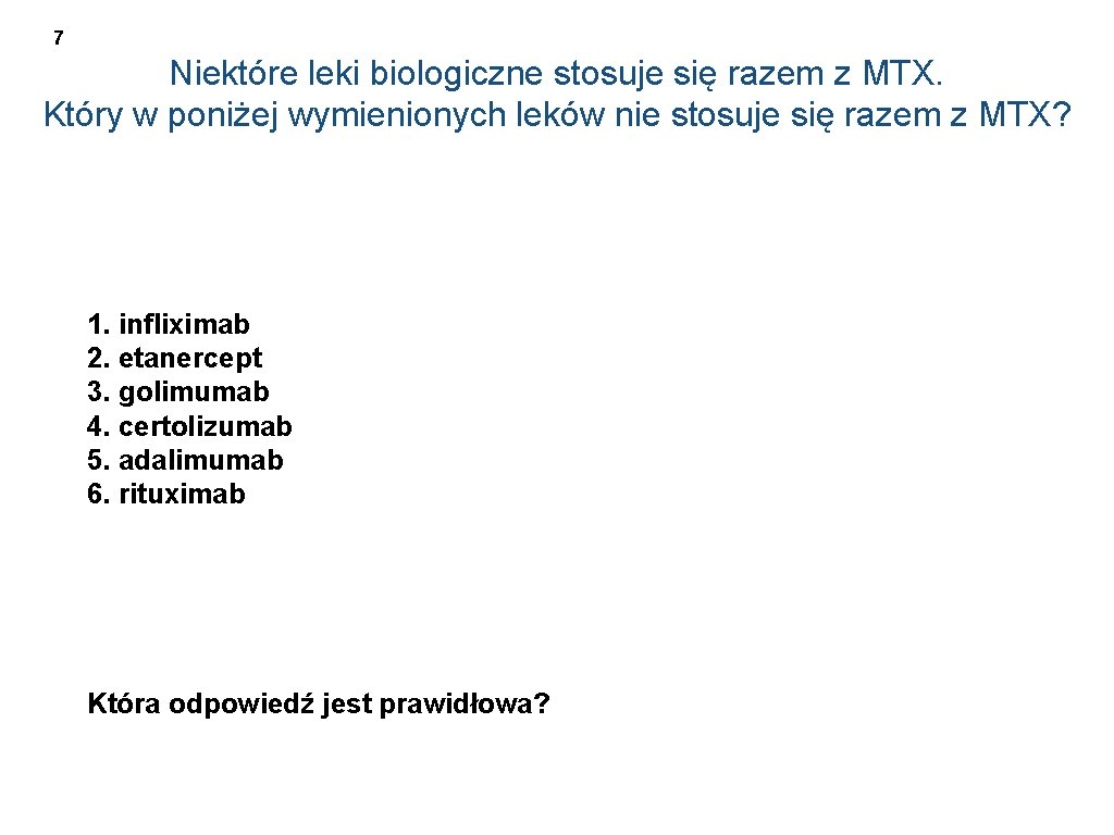 7 Niektóre leki biologiczne stosuje się razem z MTX. Który w poniżej wymienionych leków